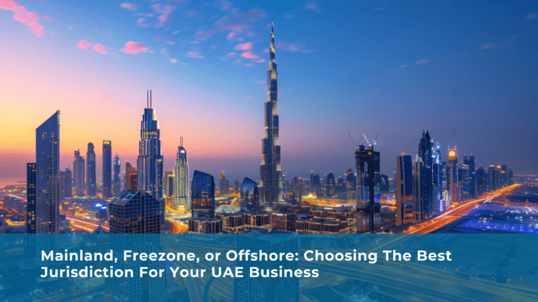 Mainland, Freezone, or Offshore: Choosing the Best Jurisdiction for your UAE Business