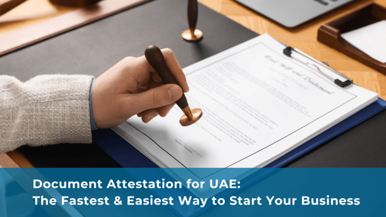 Document Attestation for UAE: The Fastest & Easiest Way to Start Your Business