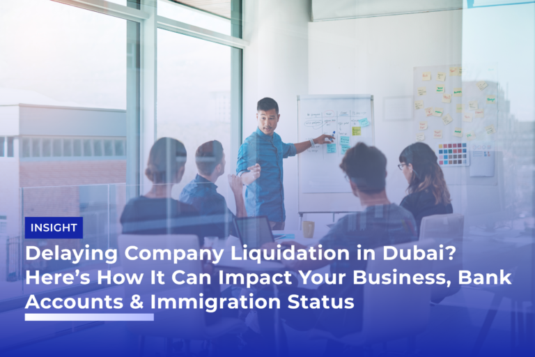 Delaying Company Liquidation in Dubai? Here’s How It Can Impact Your Business, Bank Accounts & Immigration Status