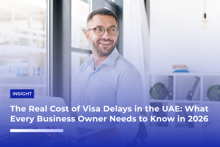 The Real Cost of Visa Delays in the UAE What Every Business Owner Needs to Know in 2026