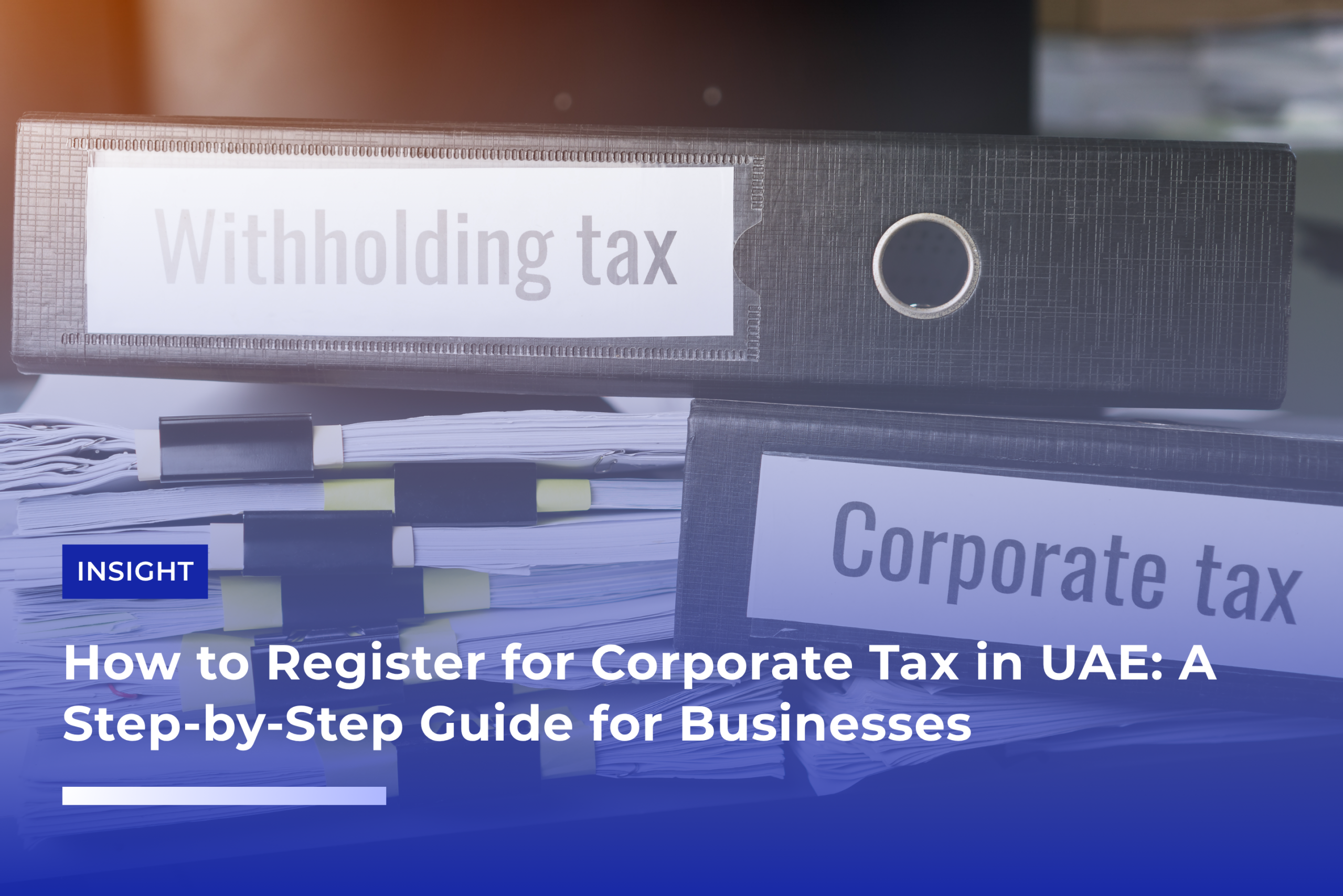 How to Register for Corporate Tax in UAE: A Step-by-Step Guide for Businesses