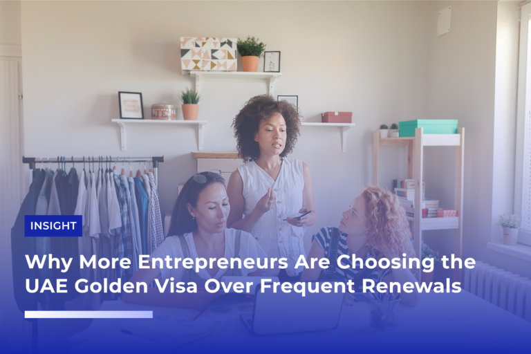 Why More Entrepreneurs Are Choosing the UAE Golden Visa Over Frequent Renewals