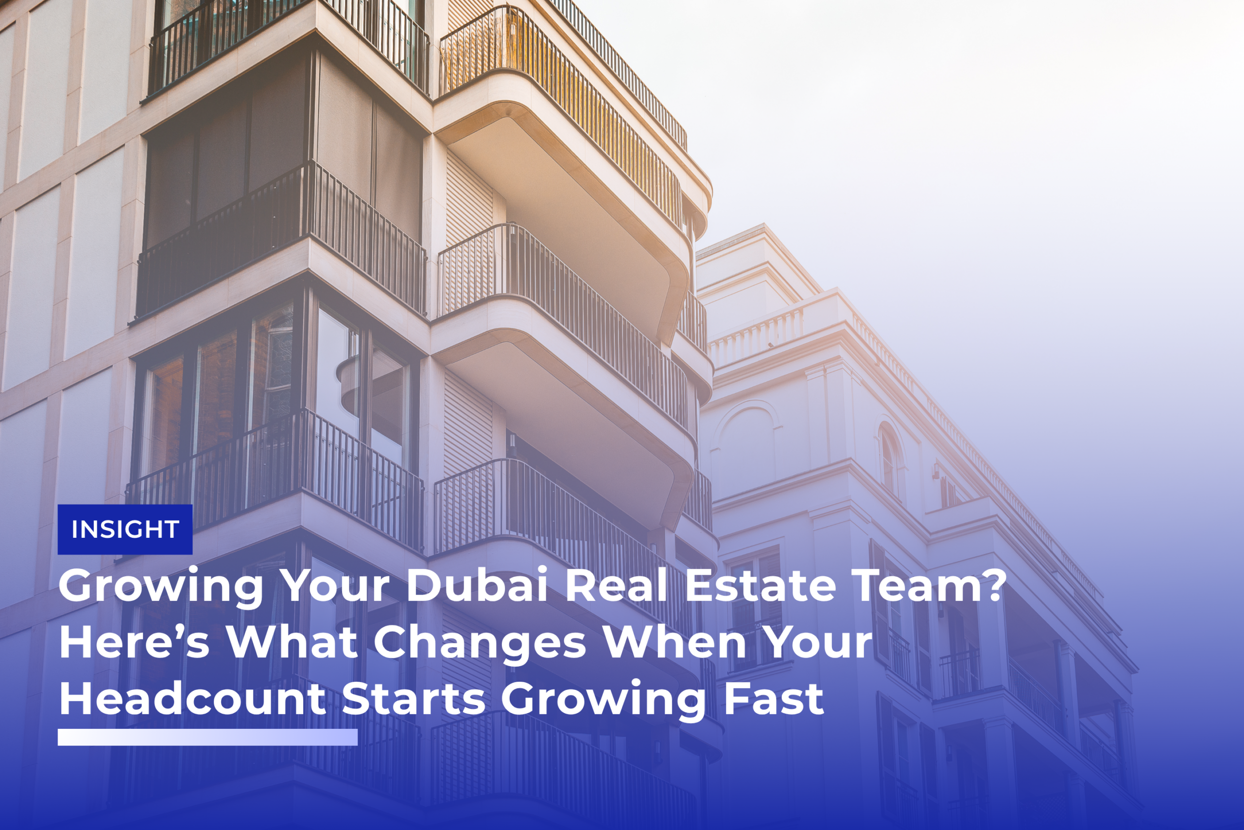 Growing Your Dubai Real Estate Team? Here’s What Changes When Your Headcount Starts Growing Fast
