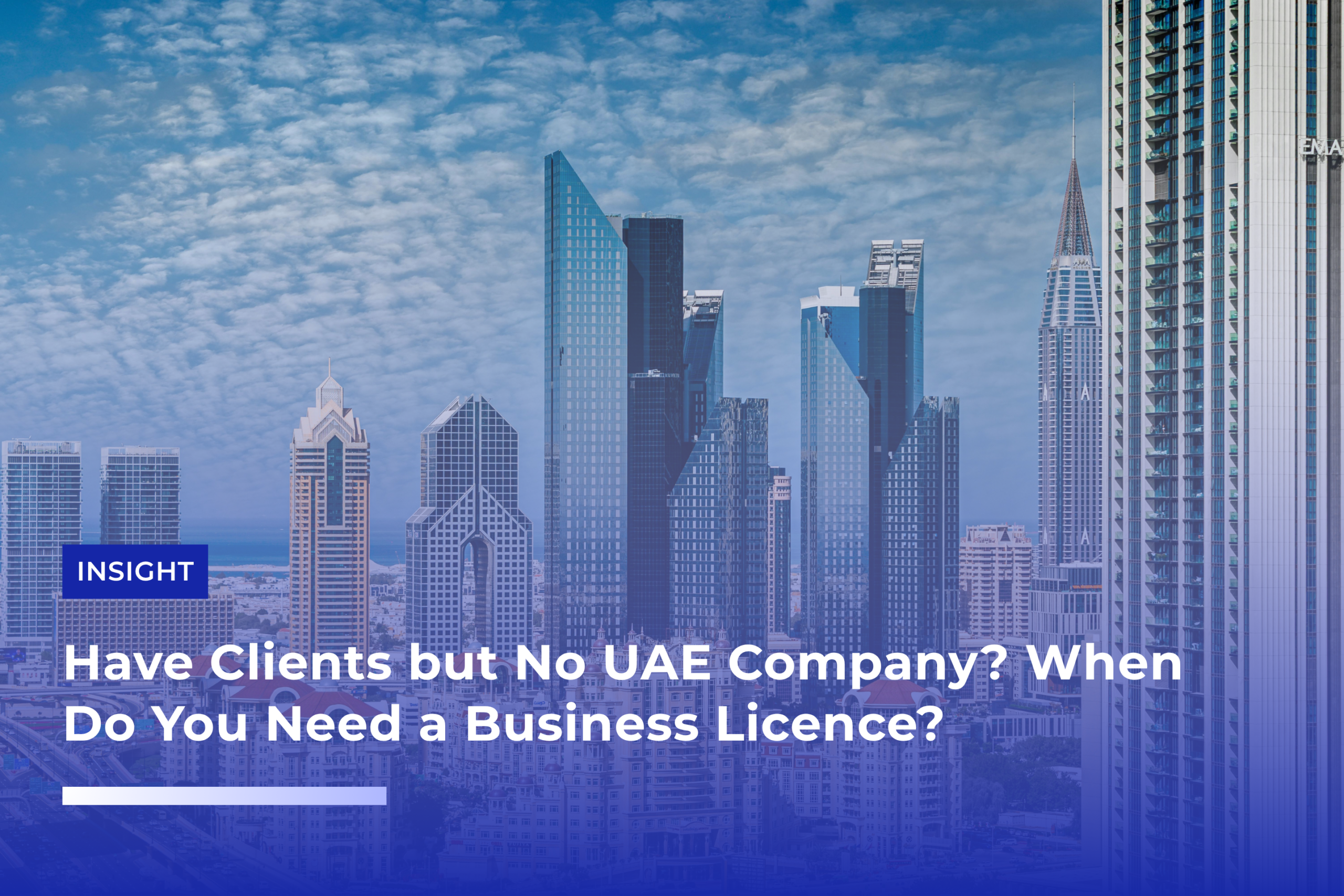 Have Clients but No UAE Company? When Do You Need a Business License?