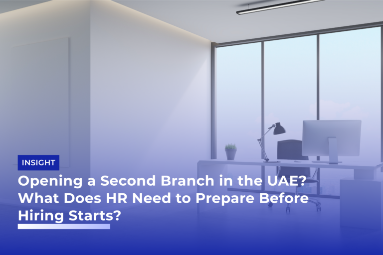 Opening a Second Branch in the UAE? What Does HR Need to Prepare Before Hiring Starts?