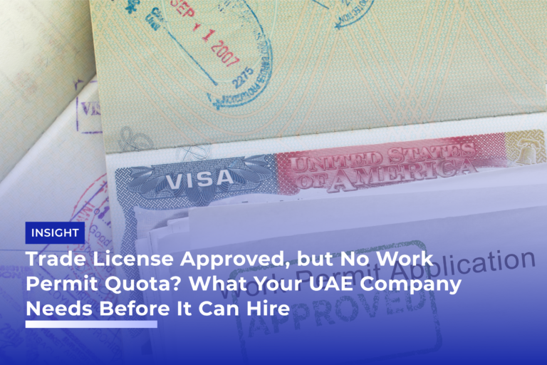 Trade License Approved, but No Work Permit Quota What Your UAE Company Needs Before It Can Hire