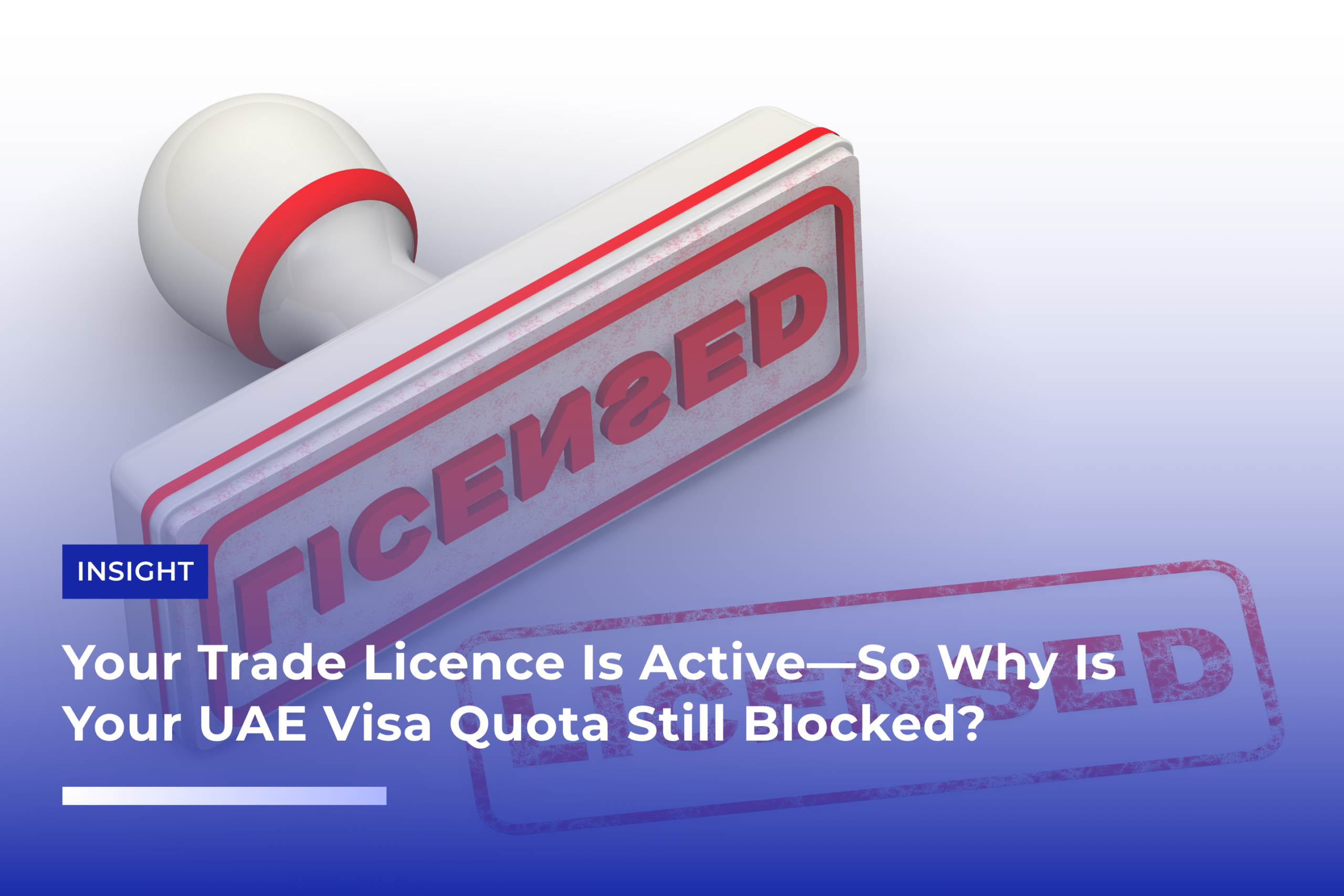 Your Trade License Is Active So Why Is Your UAE Visa Quota Still Blocked